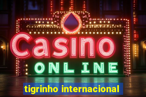 tigrinho internacional